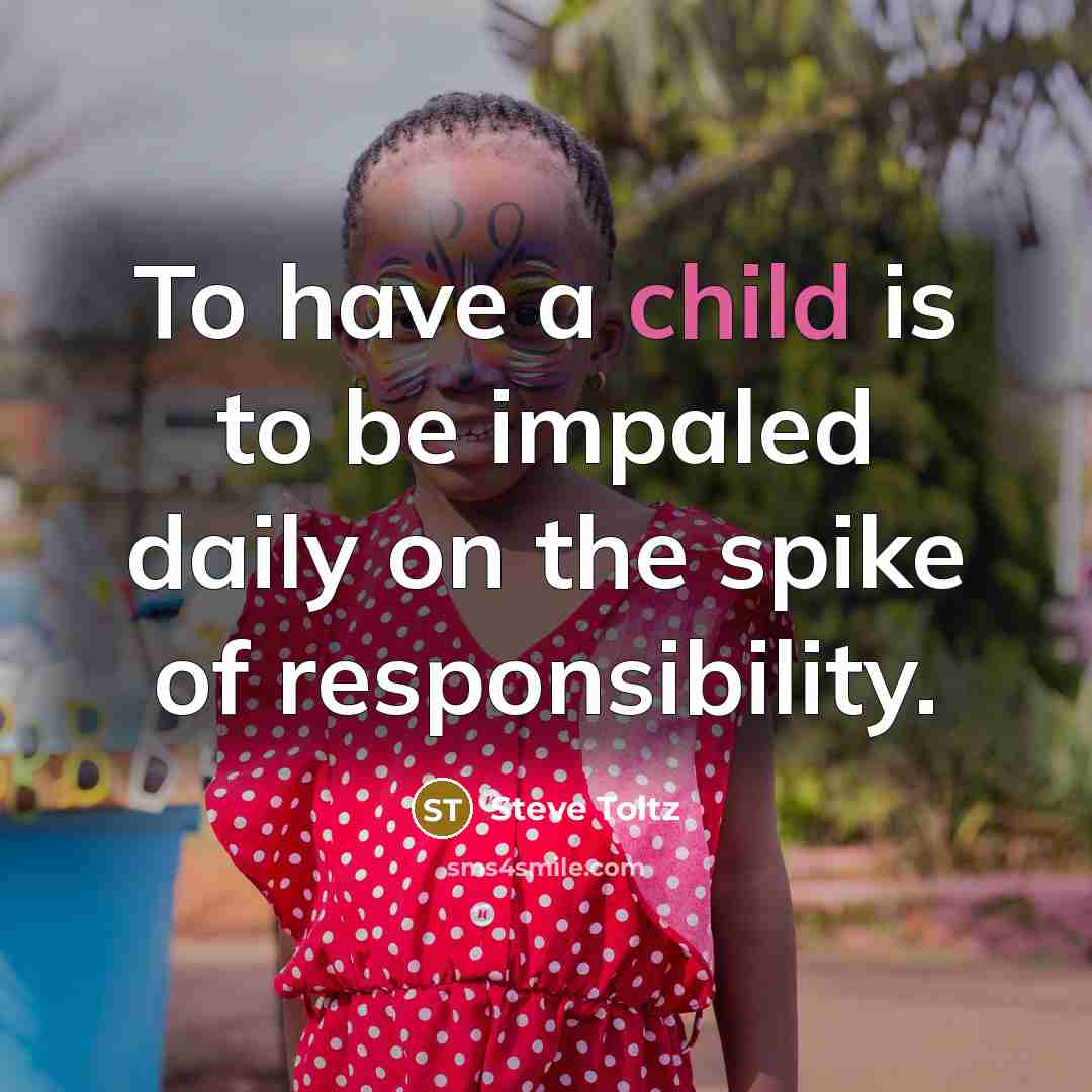 “To have a child is to be impaled daily on…” quote by Steve Toltz