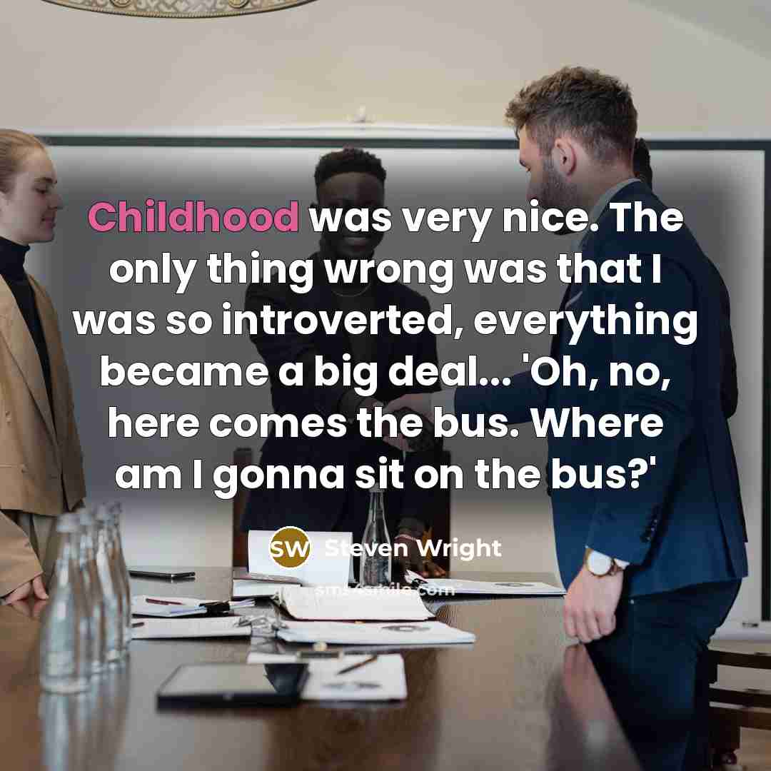 “Childhood was very nice. The only thing wrong was that…” quote by Steven Wright