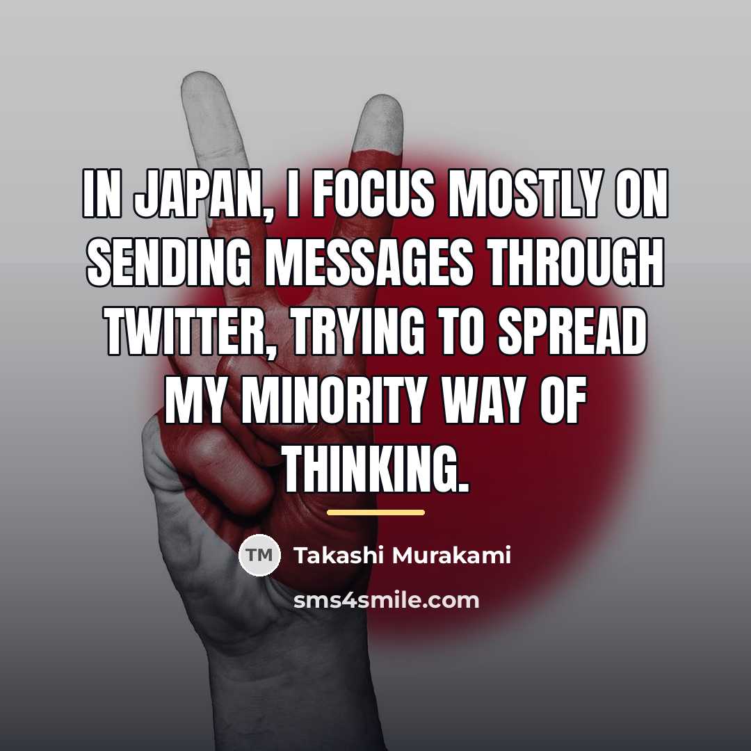 “In Japan, I focus mostly on sending messages through Twitter,…” quote by Takashi Murakami