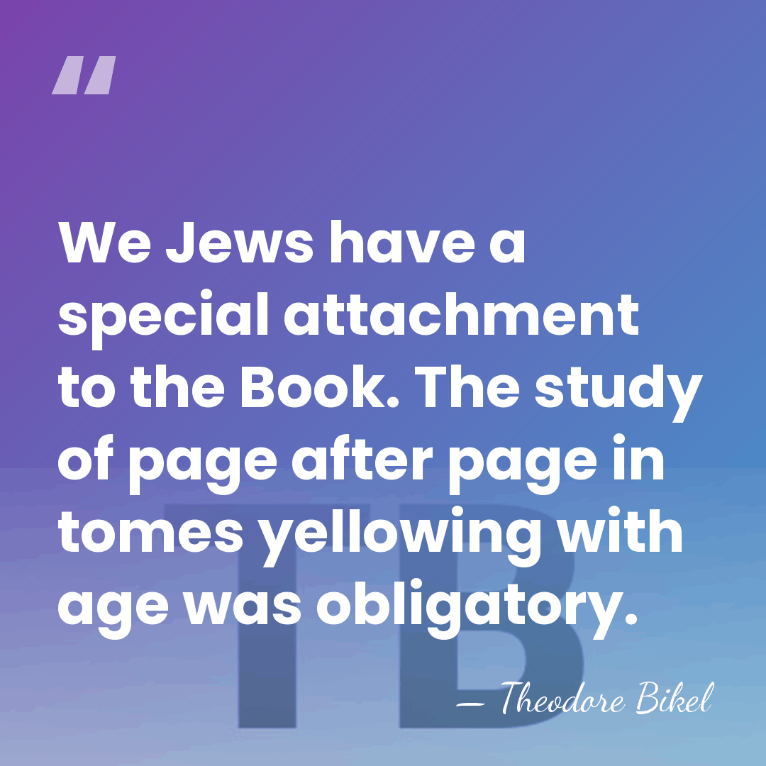 We Jews have a special attachment to the Book. The study of&hellip; - Theodore Bikel