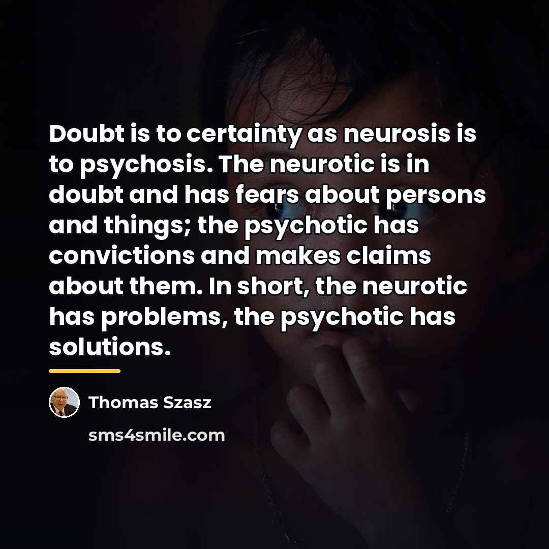 “Doubt is to certainty as neurosis is to psychosis. The…” quote by Thomas Szasz
