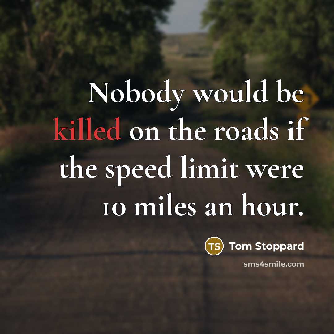 “Nobody would be killed on the roads if the speed…” quote by Tom Stoppard