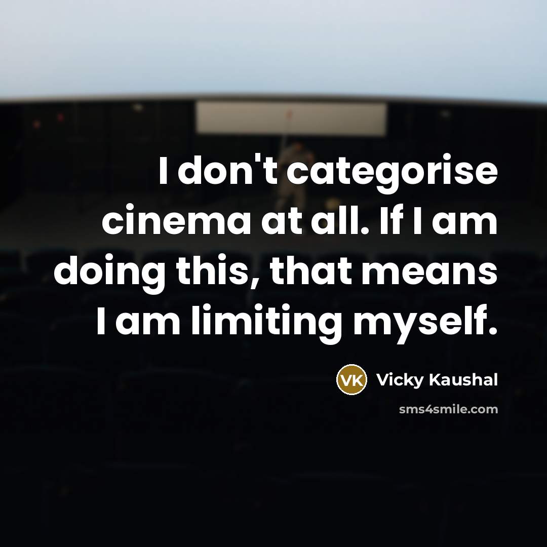 “I don't categorise cinema at all. If I am doing…” quote by Vicky Kaushal