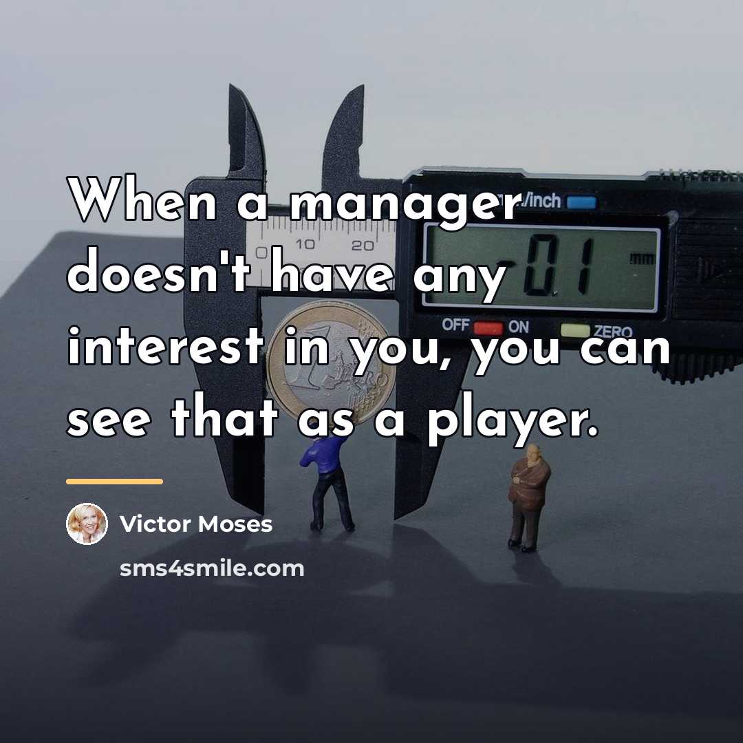 “When a manager doesn't have any interest in you, you…” quote by Victor Moses