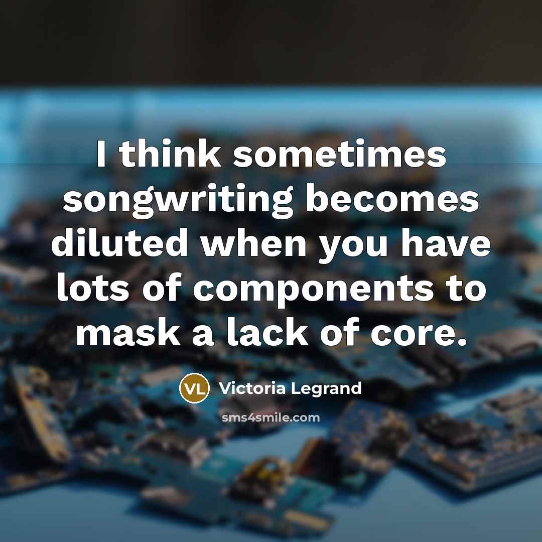 “I think sometimes songwriting becomes diluted when you have lots…” quote by Victoria Legrand
