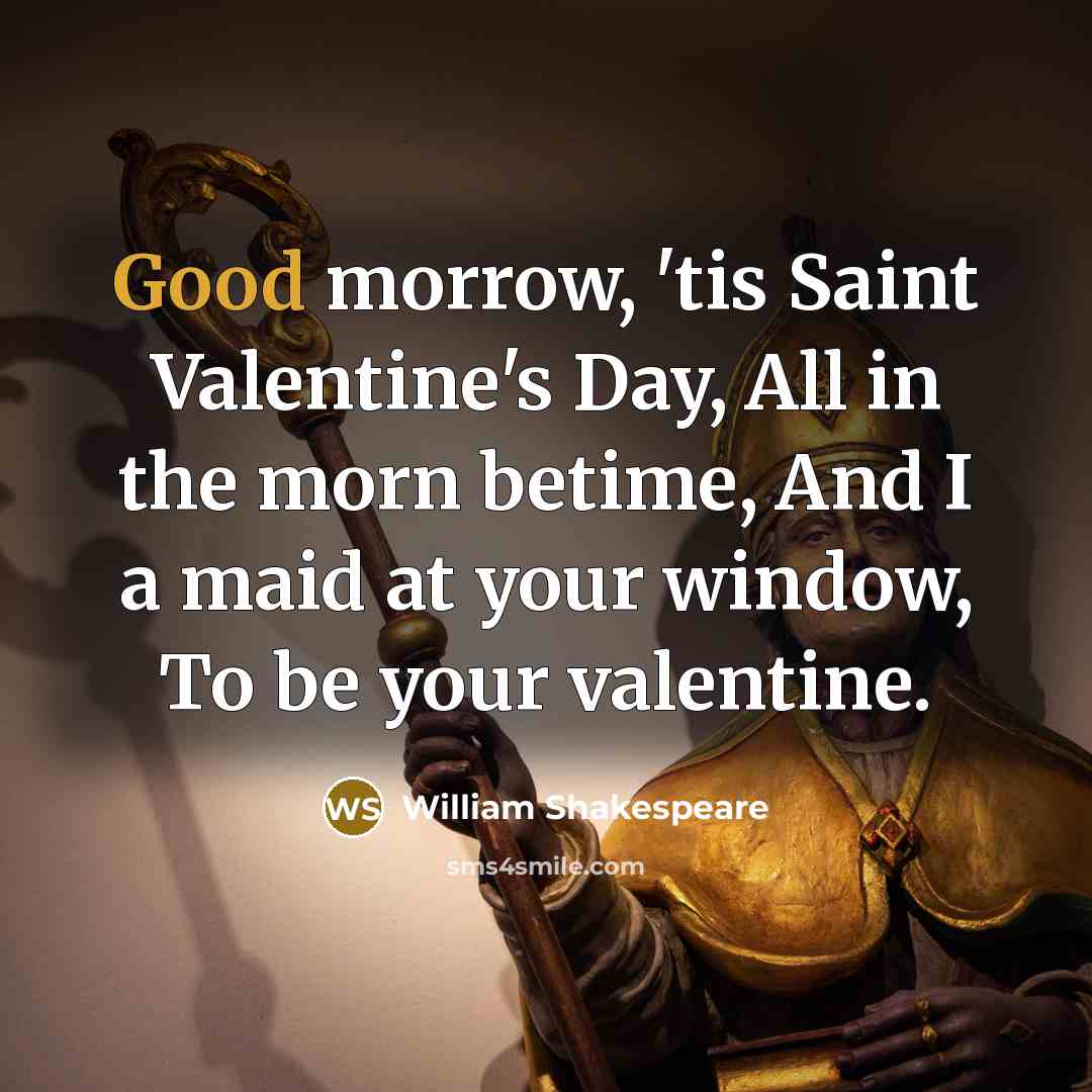 “Good morrow, 'tis Saint Valentine's Day, All in the morn…” quote by William Shakespeare