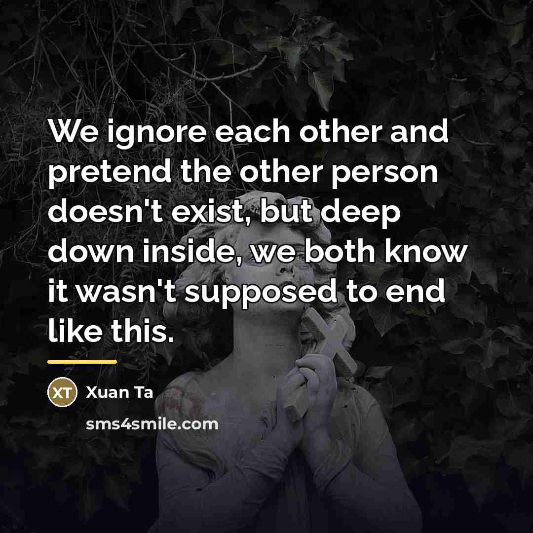 “We ignore each other and pretend the other person doesn't…” quote by Xuan Ta