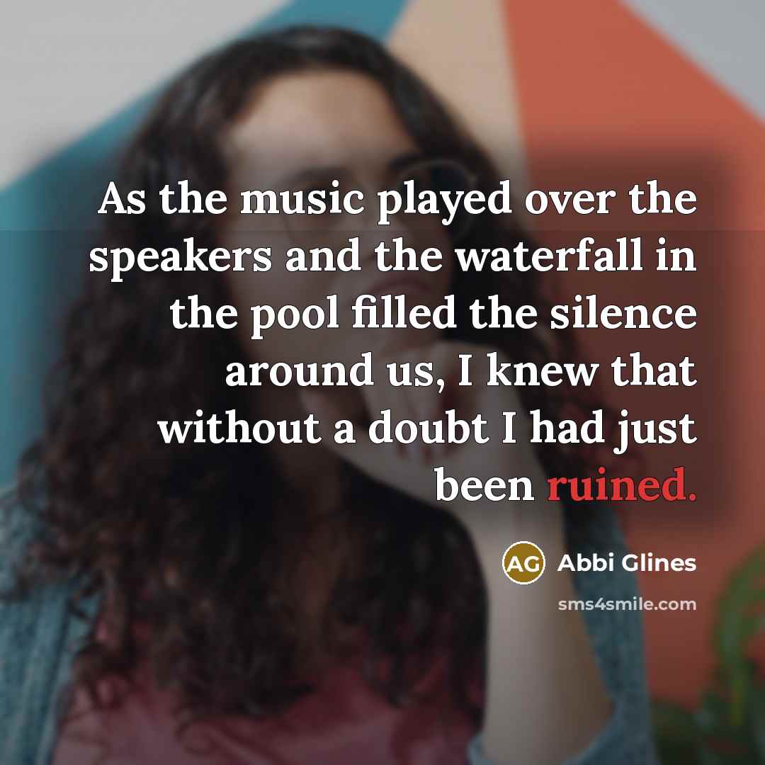 “As the music played over the speakers and the waterfall…” quote by Abbi Glines