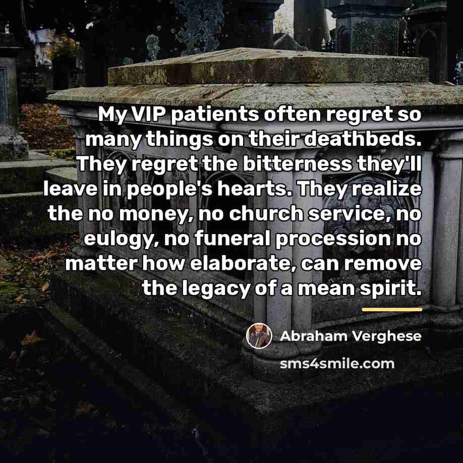 “My VIP patients often regret so many things on their…” quote by Abraham Verghese