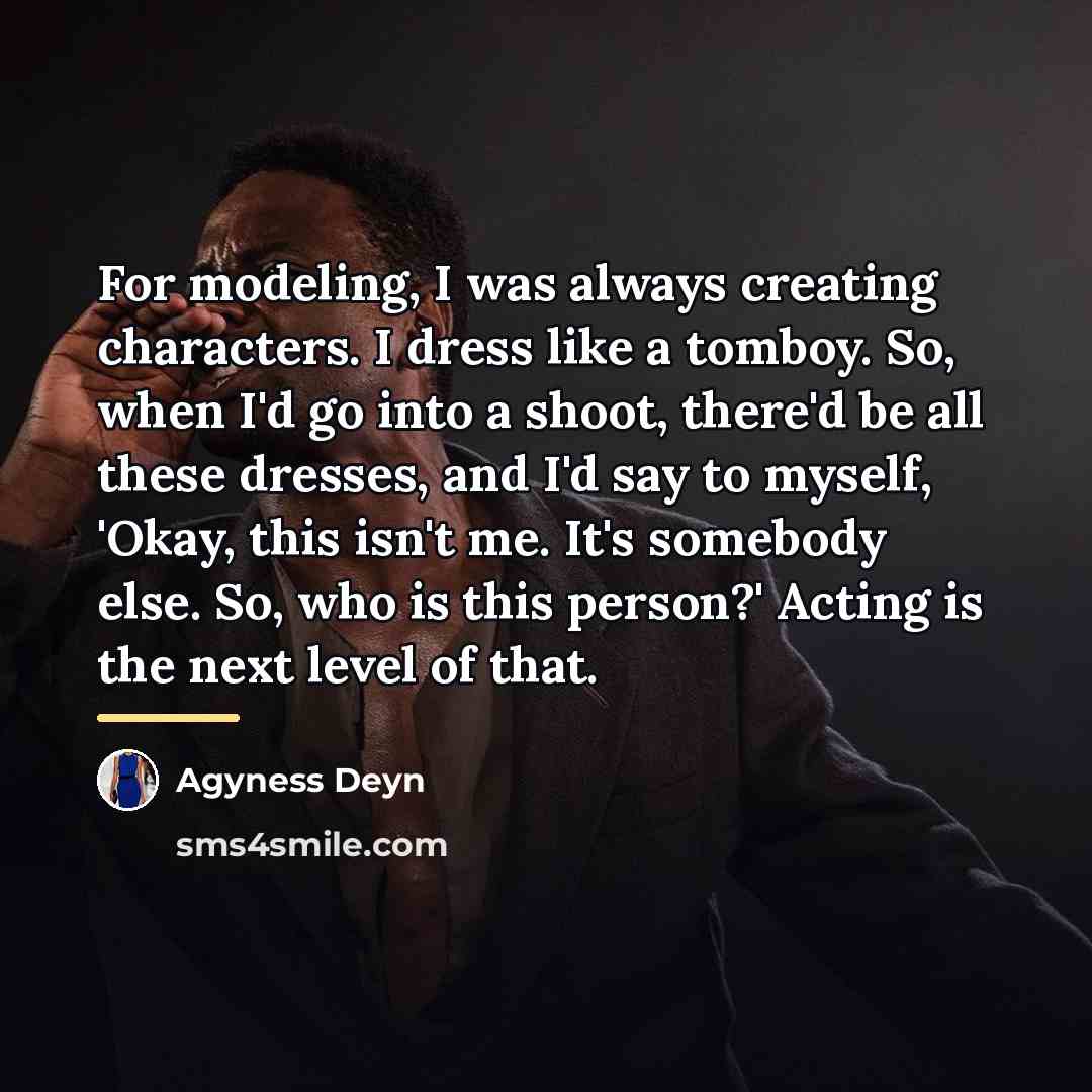 “For modeling, I was always creating characters. I dress like…” quote by Agyness Deyn