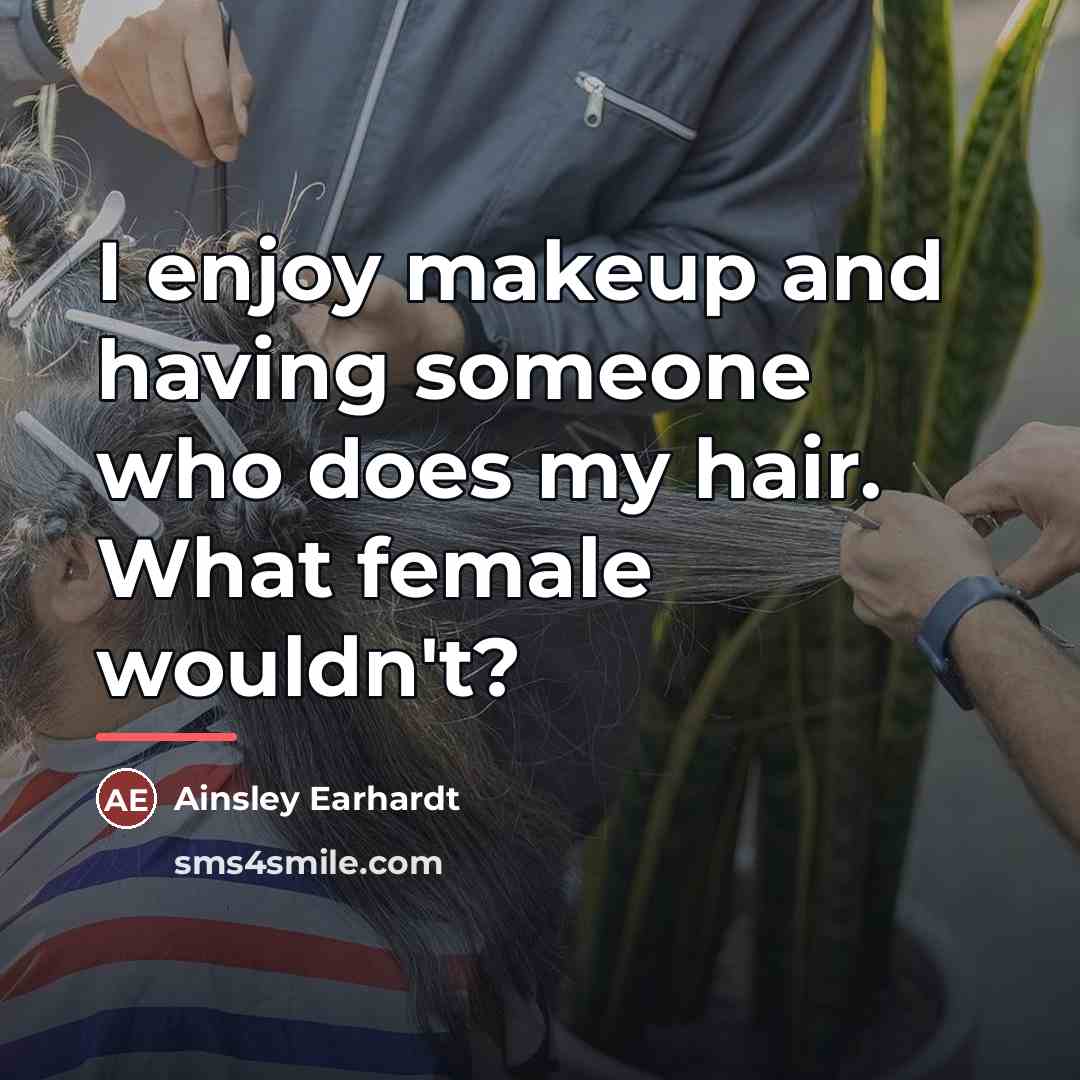 “I enjoy makeup and having someone who does my hair.…” quote by Ainsley Earhardt