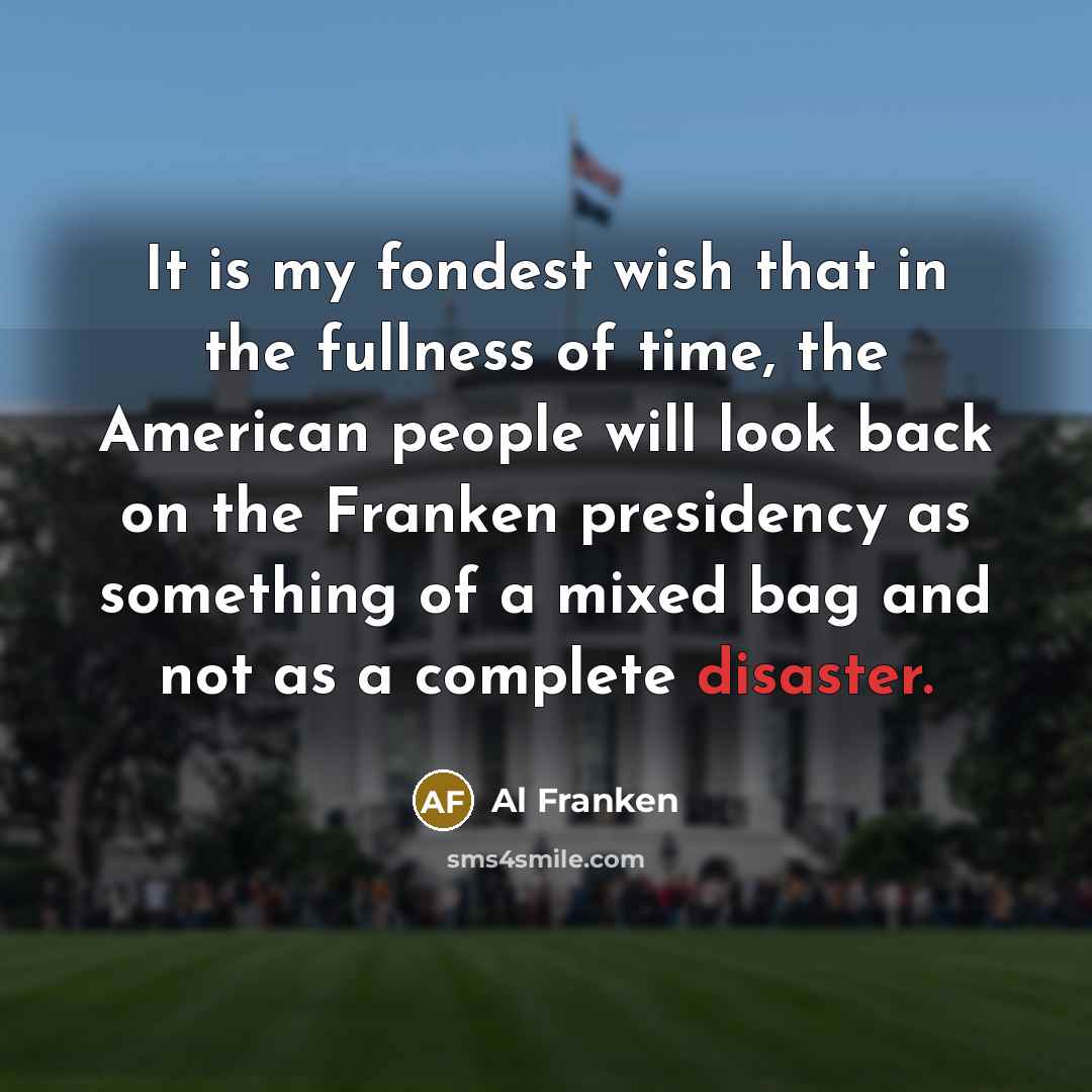 “It is my fondest wish that in the fullness of…” quote by Al Franken
