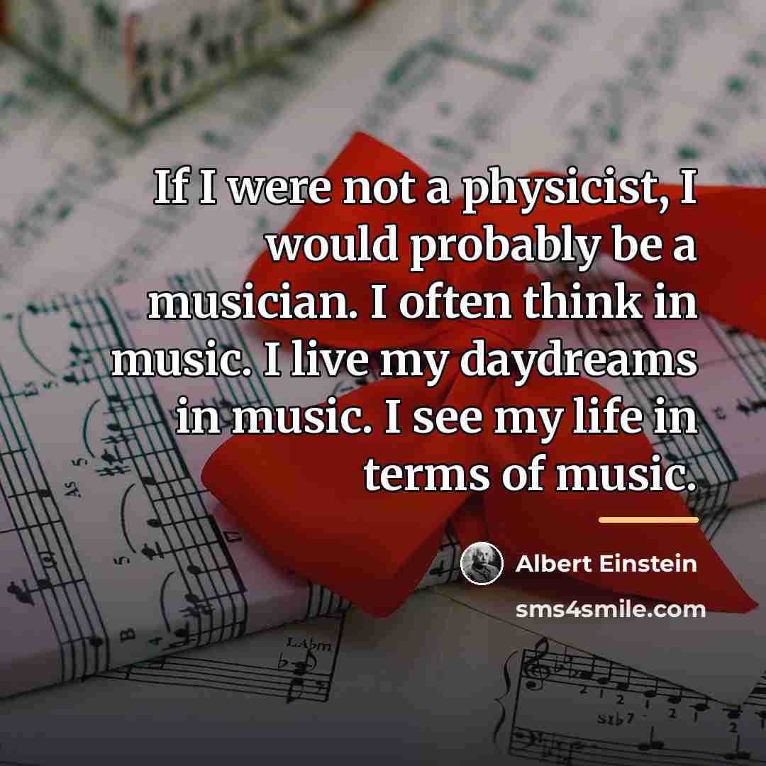 “If I were not a physicist, I would probably be…” quote by Albert Einstein
