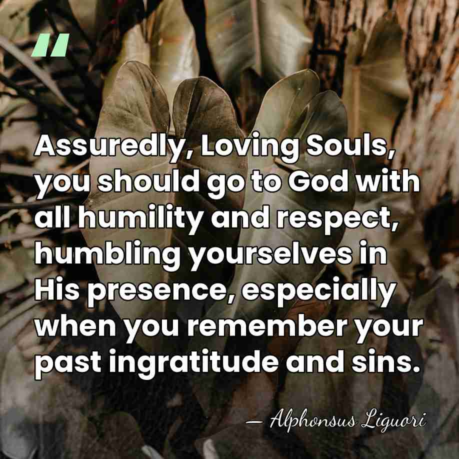 Assuredly, Loving Souls, you should go to God with all humility and&hellip; - Alphonsus Liguori