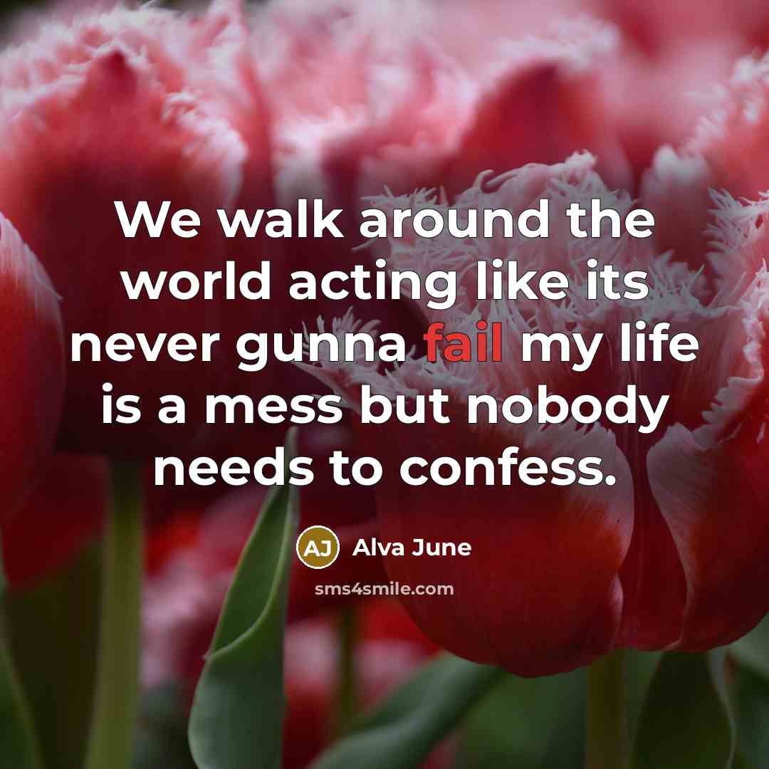 “We walk around the world acting like its never gunna…” quote by Alva June