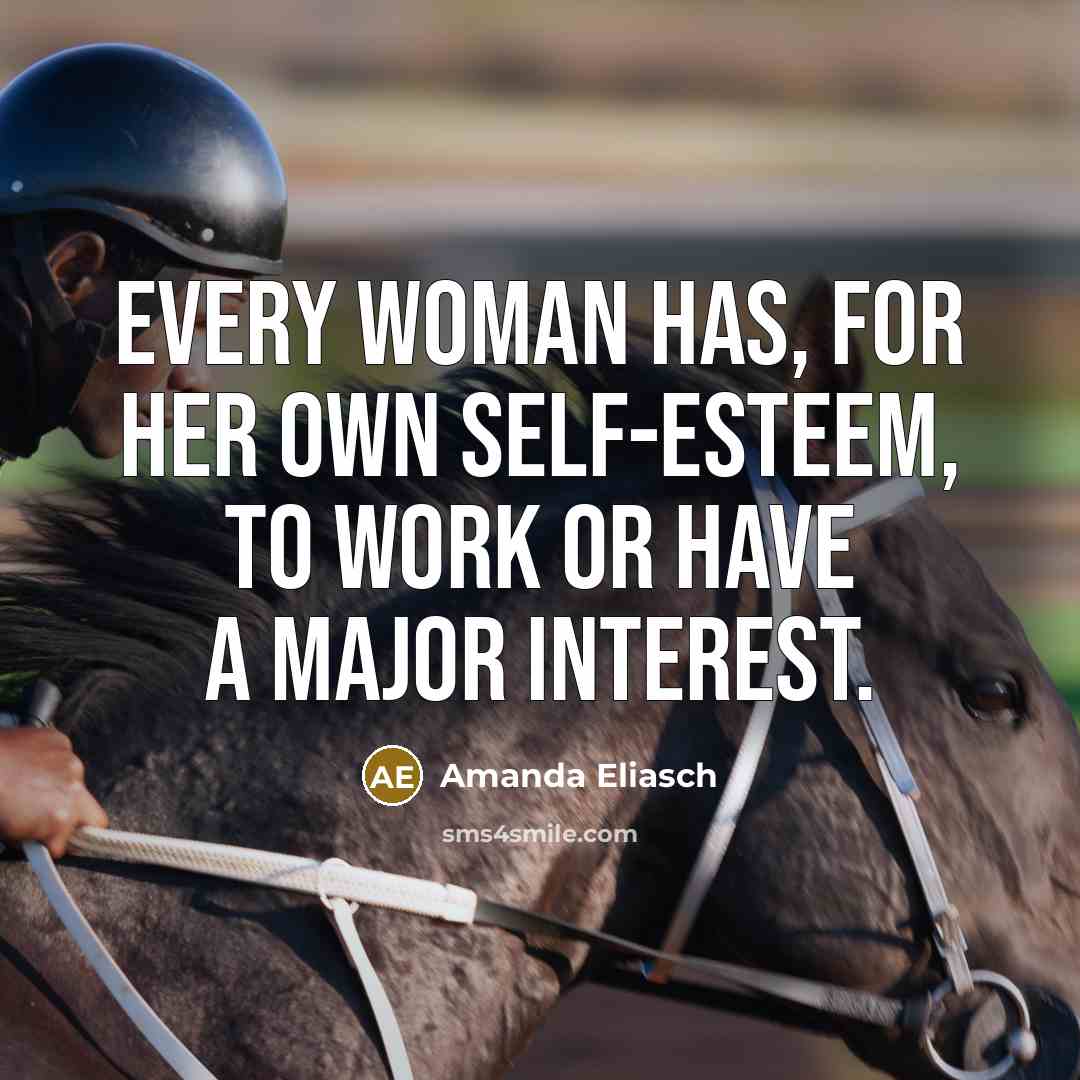 “Every woman has, for her own self-esteem, to work or…” quote by Amanda Eliasch