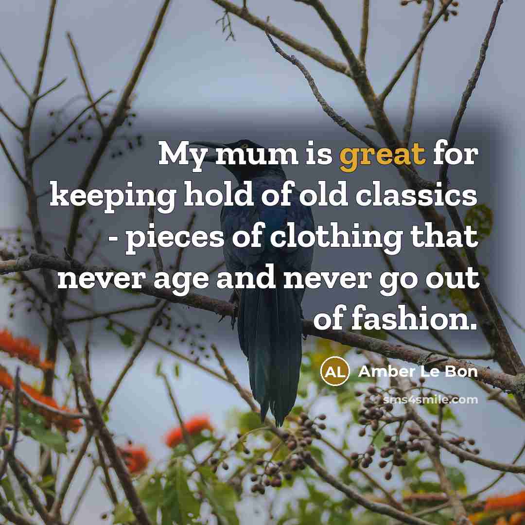 “My mum is great for keeping hold of old classics…” quote by Amber Le Bon