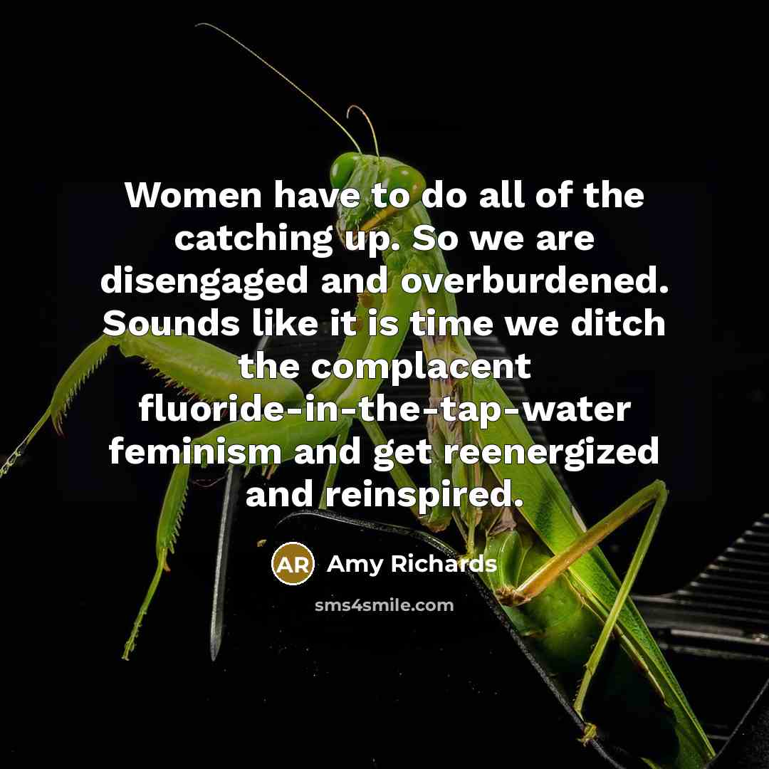 “Women have to do all of the catching up. So…” quote by Amy Richards