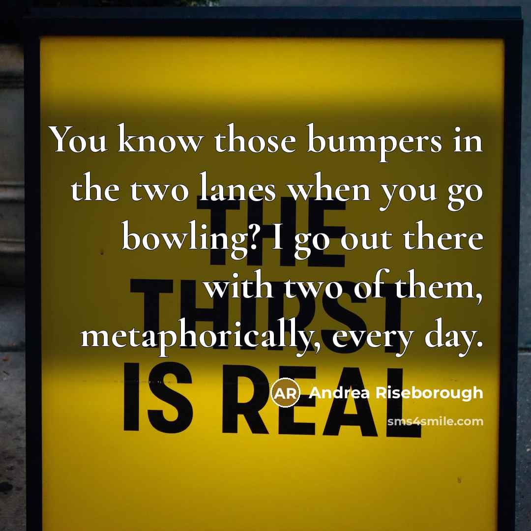 “You know those bumpers in the two lanes when you…” quote by Andrea Riseborough