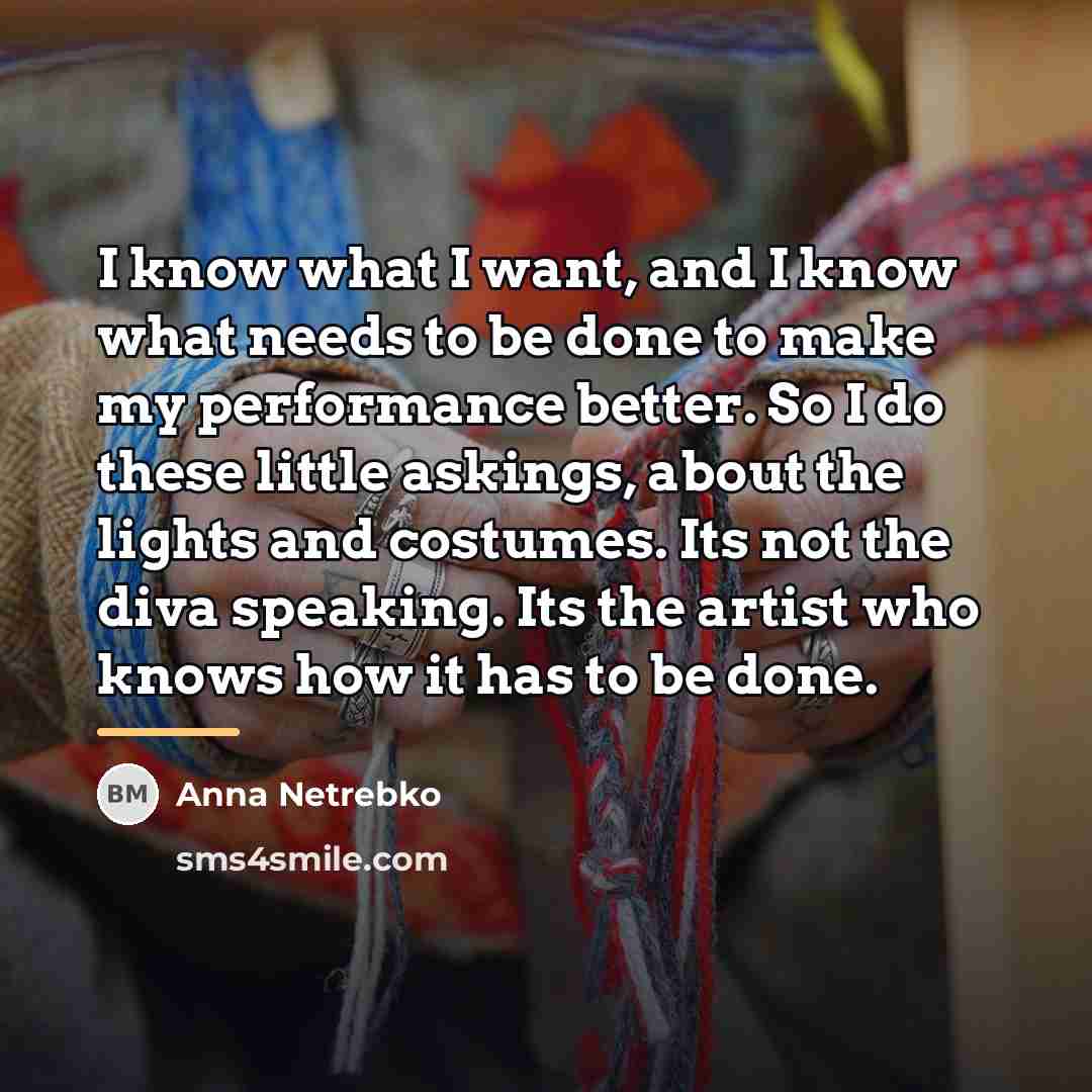 “I know what I want, and I know what needs…” quote by Anna Netrebko