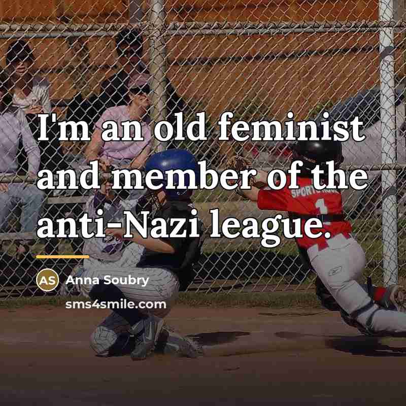 “I'm an old feminist and member of the anti-Nazi league.…” quote by Anna Soubry