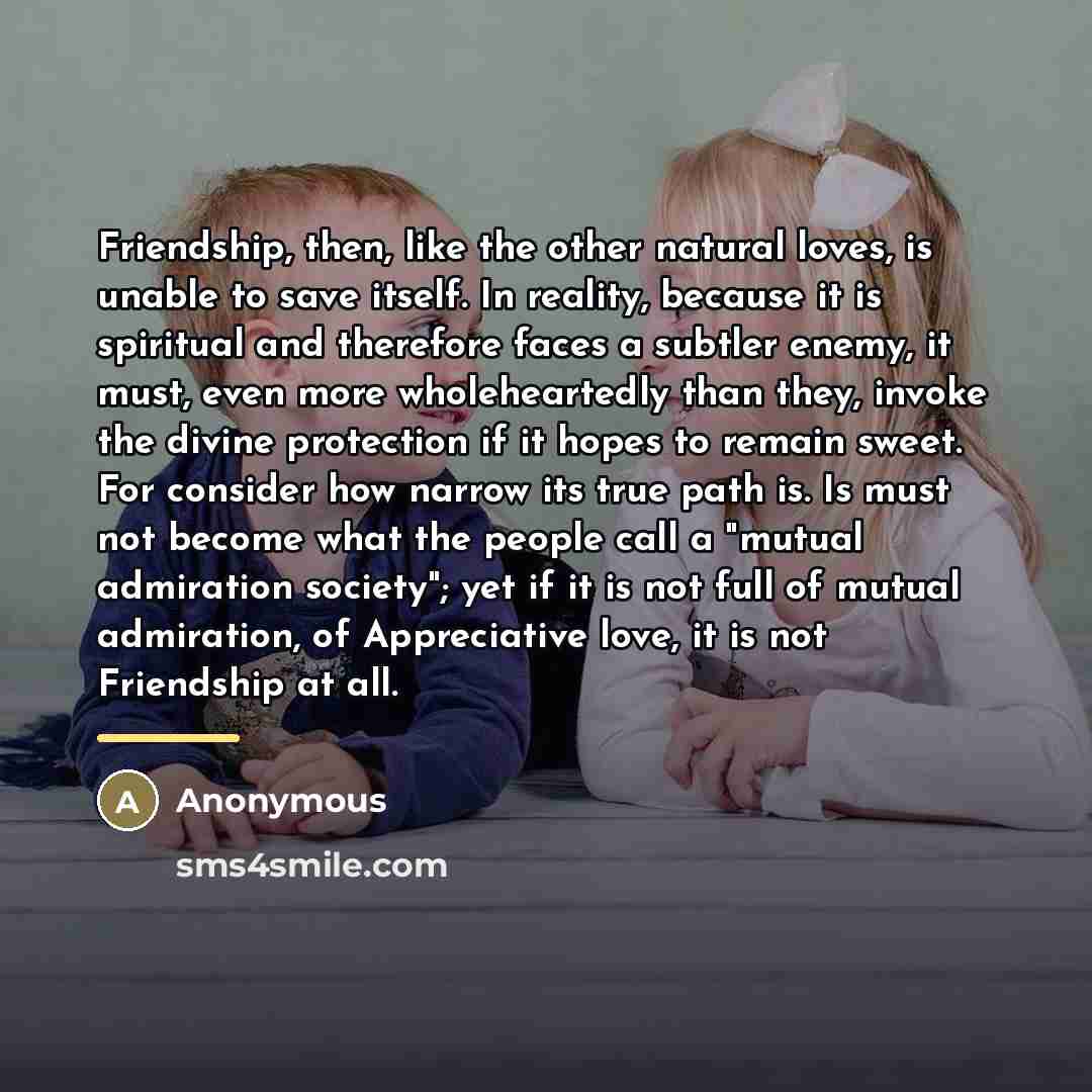 “Friendship, then, like the other natural loves, is unable to…” quote by Anonymous