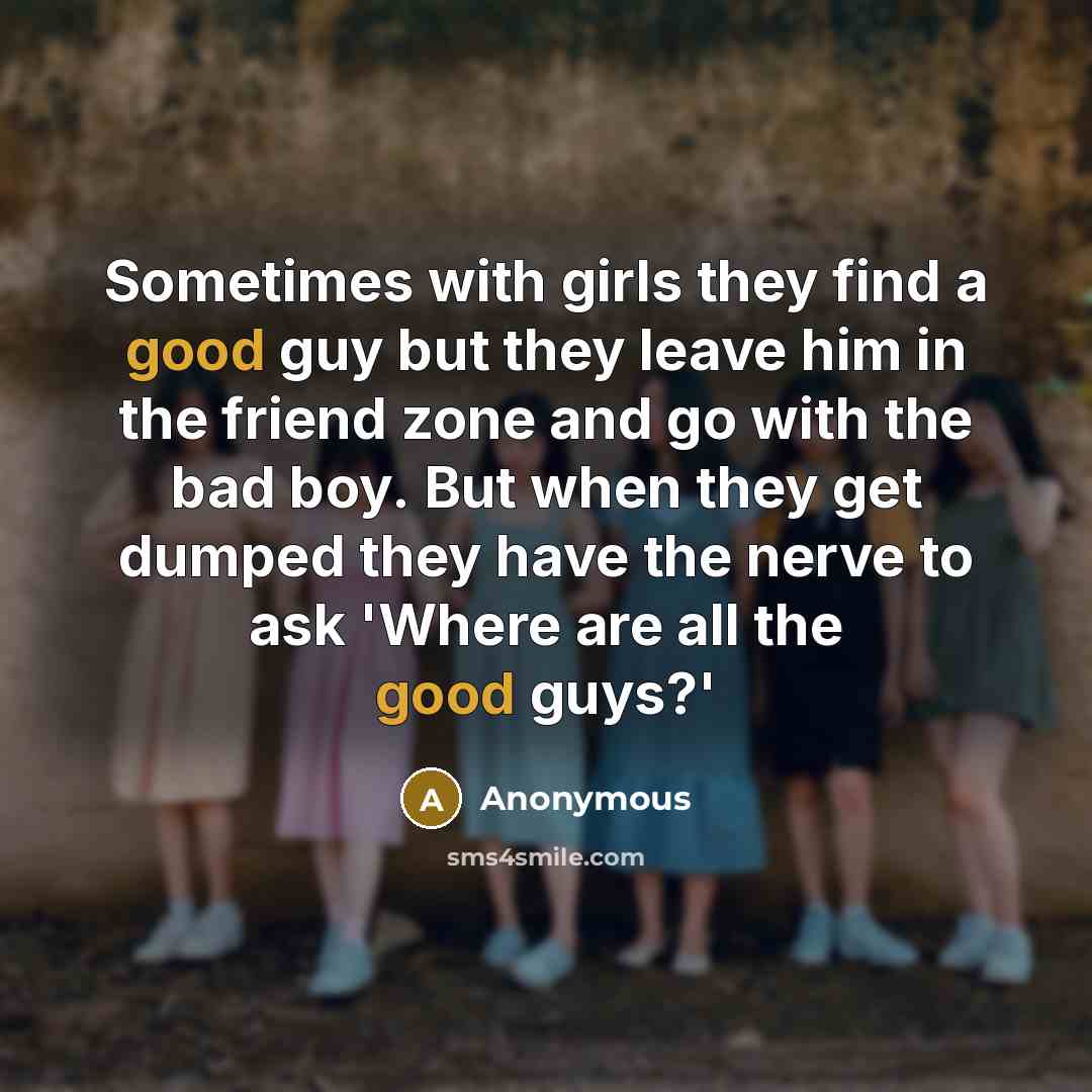 “Sometimes with girls they find a good guy but they…” quote by Anonymous
