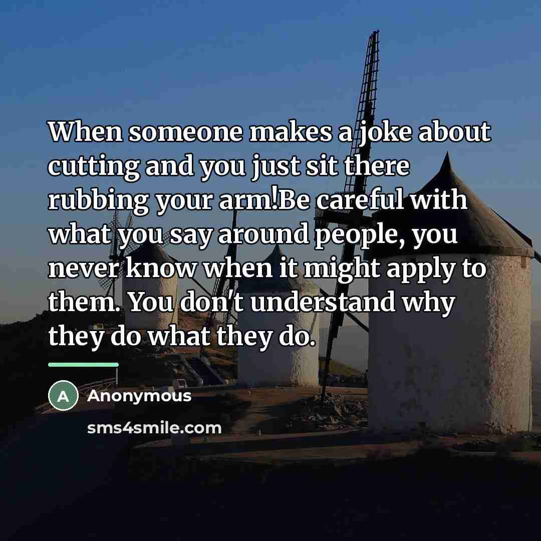 “When someone makes a joke about cutting and you just…” quote by Anonymous