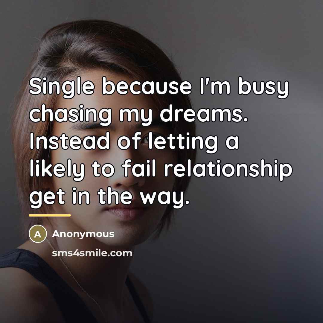 “Single because I'm busy chasing my dreams. Instead of letting…” quote by Anonymous