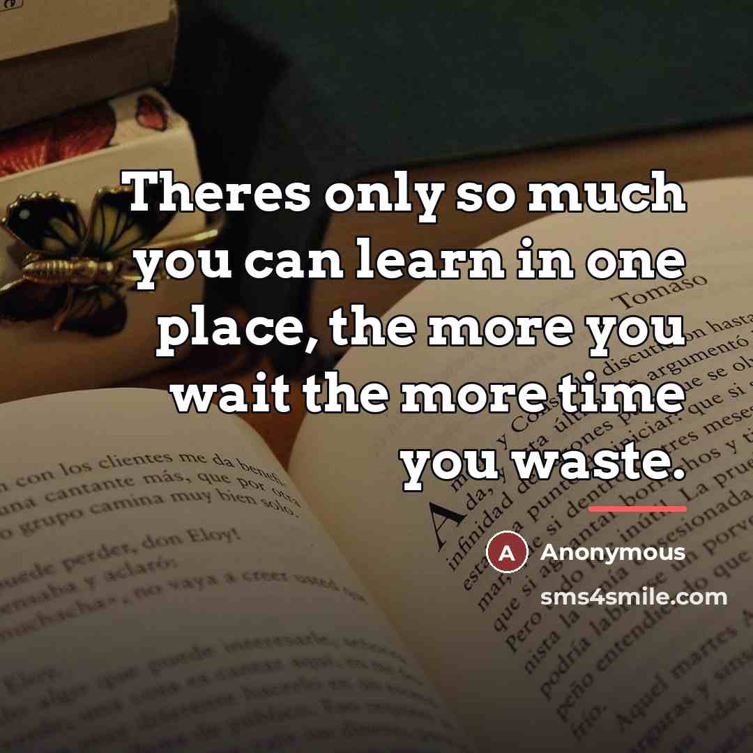 “Theres only so much you can learn in one place,…” quote by Anonymous