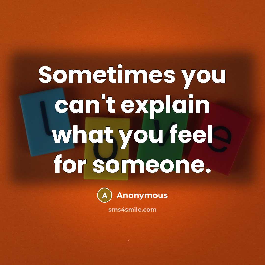 “Sometimes you can't explain what you feel for someone.” quote by Anonymous