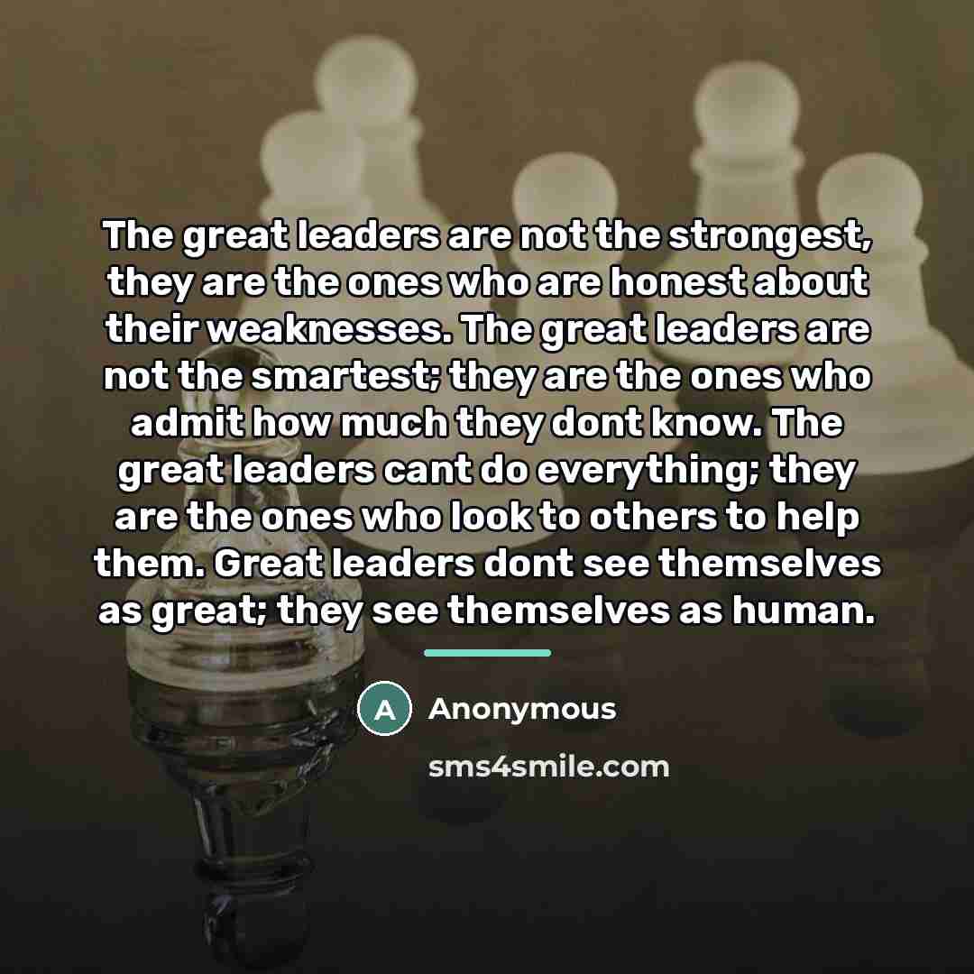 “The great leaders are not the strongest, they are the…” quote by Anonymous