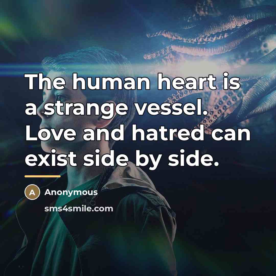 “The human heart is a strange vessel. Love and hatred…” quote by Anonymous