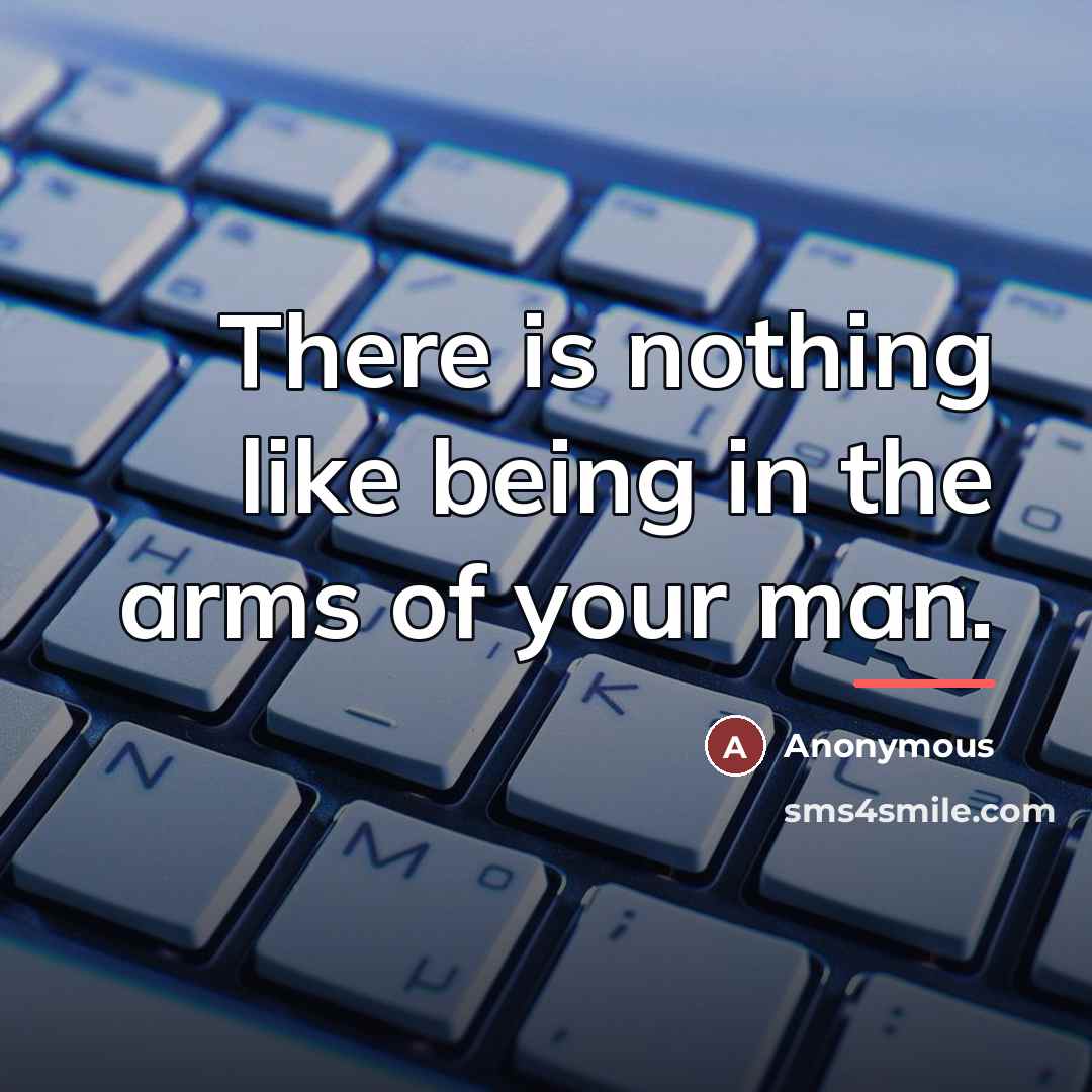 “There is nothing like being in the arms of your…” quote by Anonymous