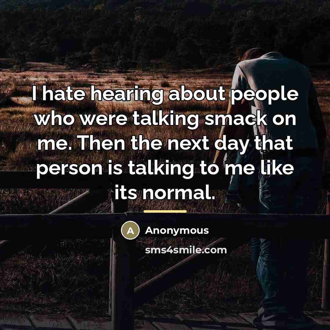 “I hate hearing about people who were talking smack on…” quote by Anonymous