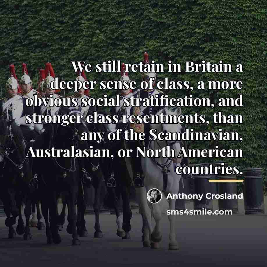 “We still retain in Britain a deeper sense of class,…” quote by Anthony Crosland