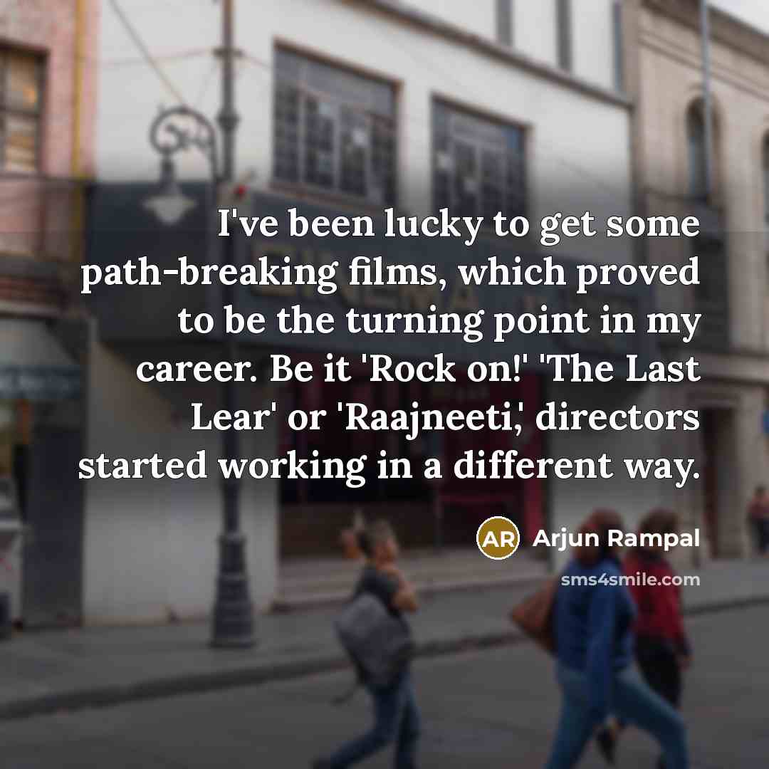 “I've been lucky to get some path-breaking films, which proved…” quote by Arjun Rampal