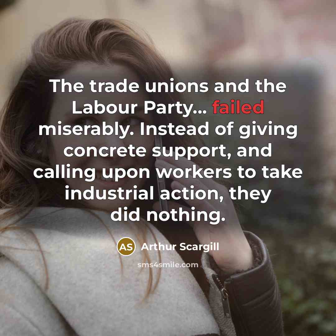 “The trade unions and the Labour Party... failed miserably. Instead…” quote by Arthur Scargill