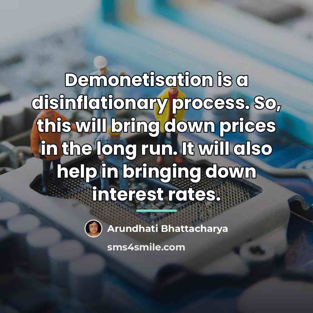 “Demonetisation is a disinflationary process. So, this will bring down…” quote by Arundhati Bhattacharya