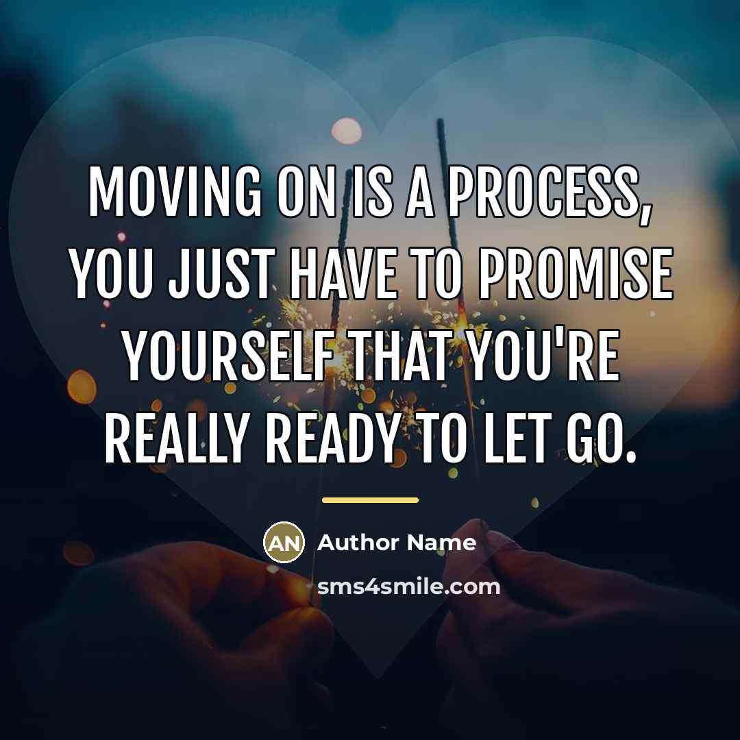 “Moving on is a process, you just have to promise…” quote by Author Name