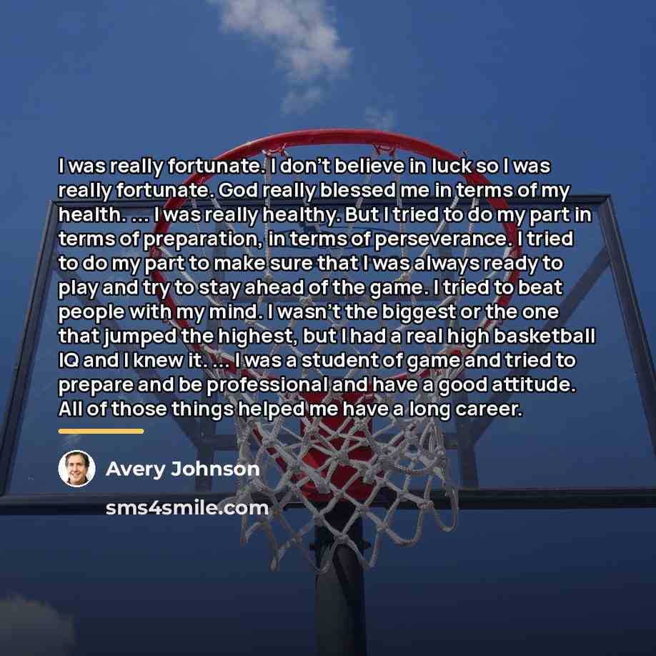 “I was really fortunate. I don't believe in luck so…” quote by Avery Johnson