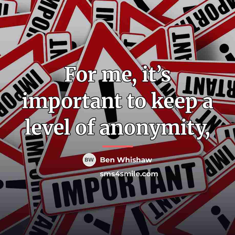 “For me, it’s important to keep a level of anonymity,…” quote by Ben Whishaw