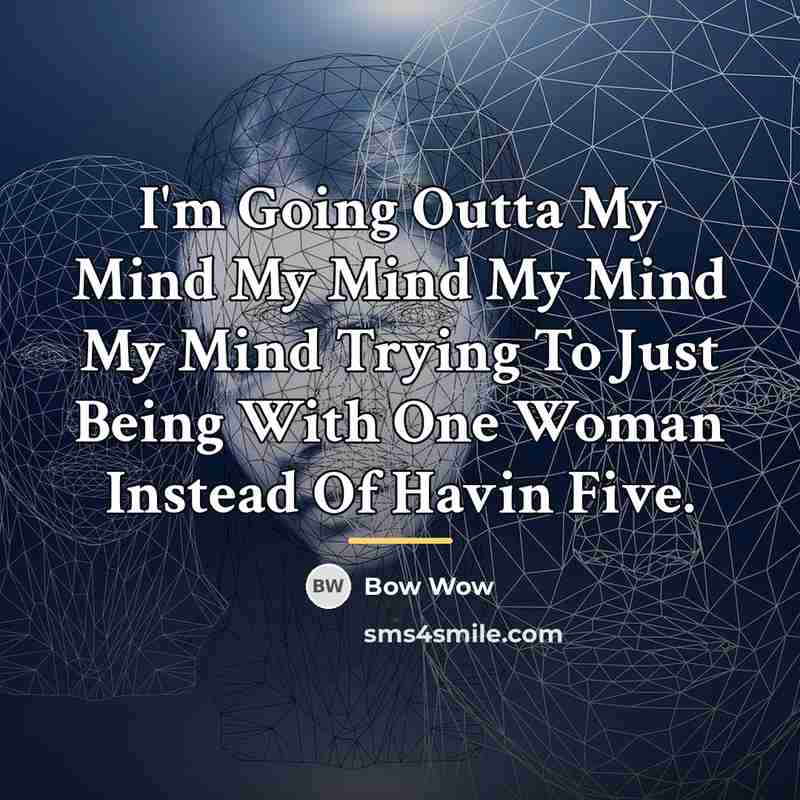 “I'm Going Outta My Mind My Mind My Mind My…” quote by Bow Wow