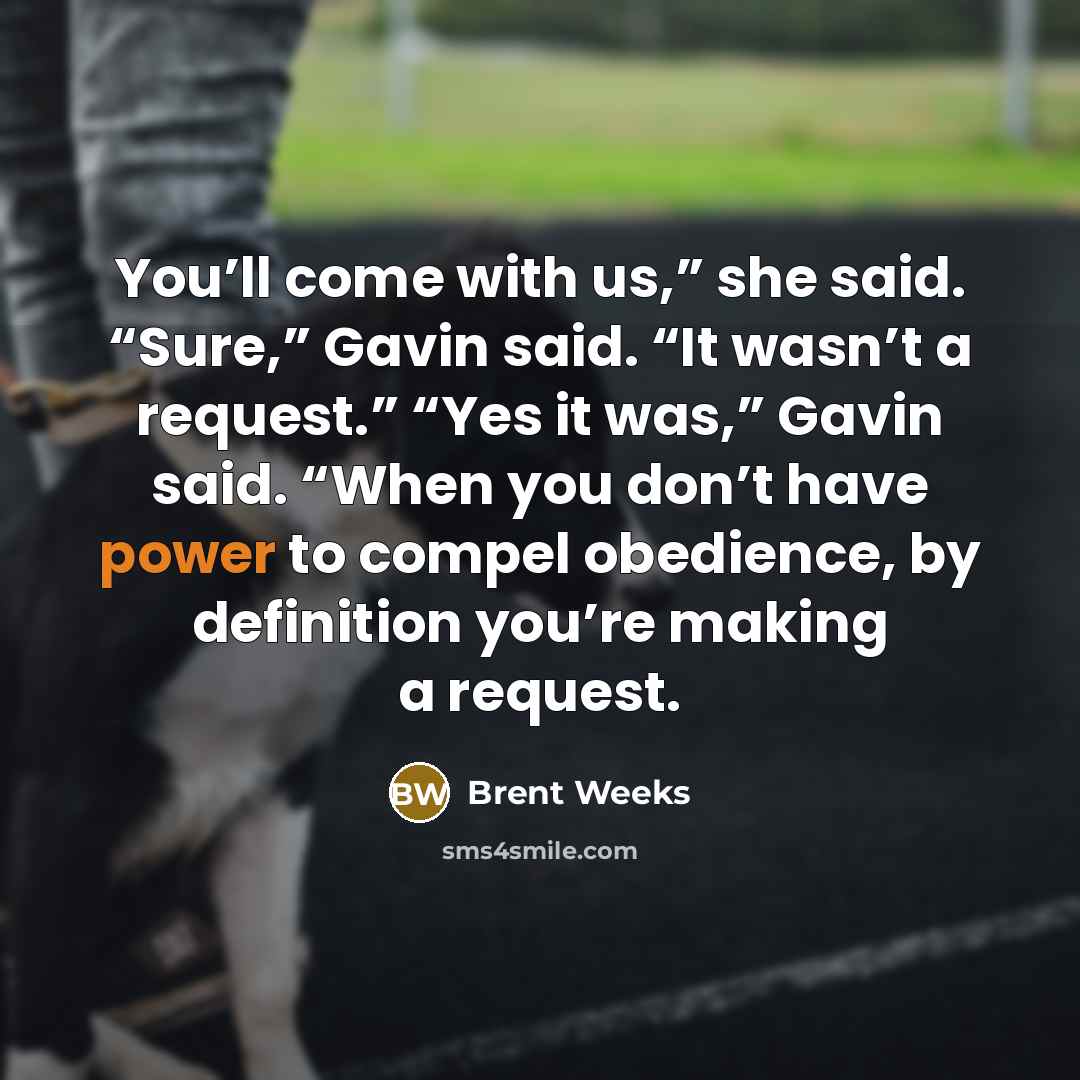 “You’ll come with us,” she said. “Sure,” Gavin said. “It…” quote by Brent Weeks