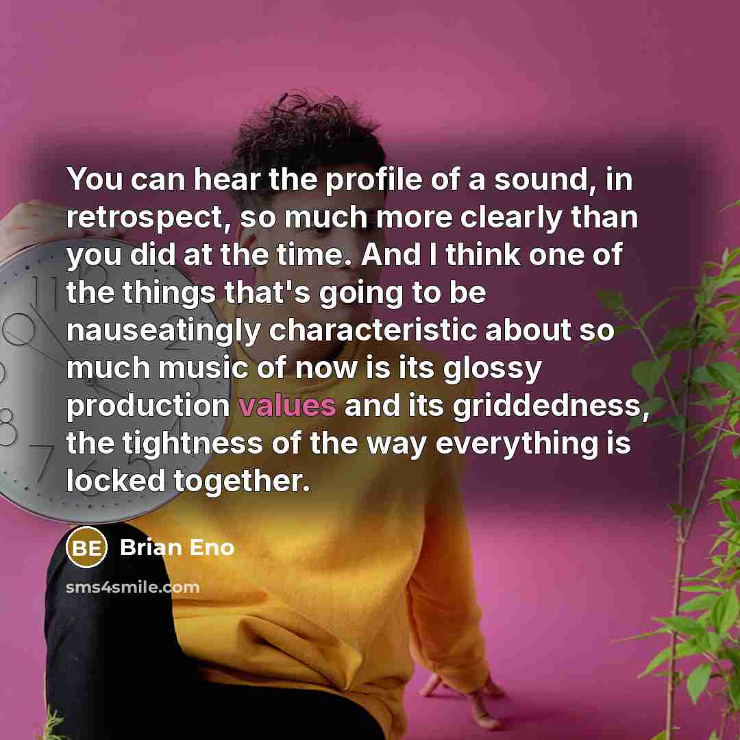 “You can hear the profile of a sound, in retrospect,…” quote by Brian Eno