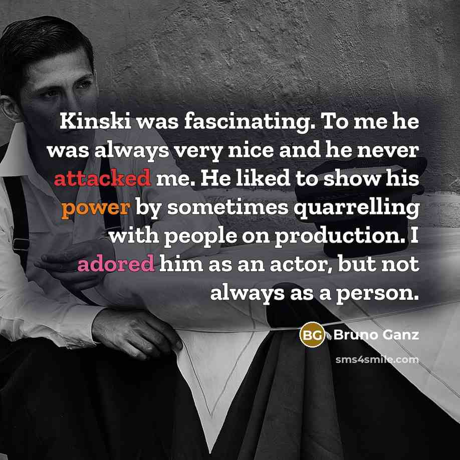 “Kinski was fascinating. To me he was always very nice…” quote by Bruno Ganz