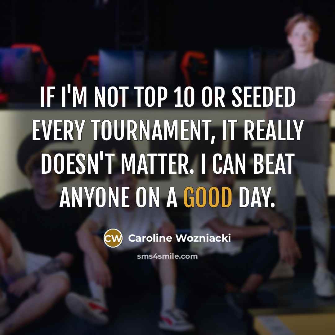 “If I'm not Top 10 or seeded every tournament, it…” quote by Caroline Wozniacki