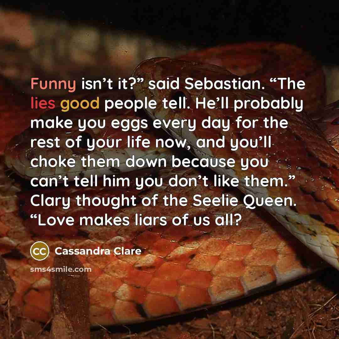 “Funny isn’t it?” said Sebastian. “The lies good people tell.…” quote by Cassandra Clare