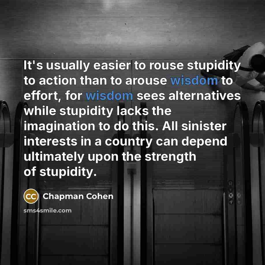 “It's usually easier to rouse stupidity to action than to…” quote by Chapman Cohen