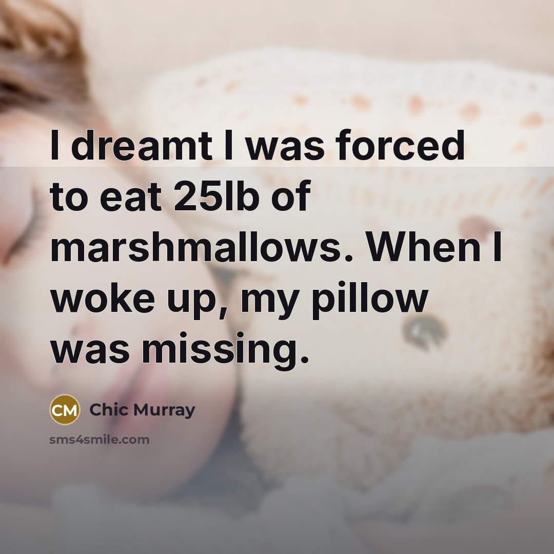 “I dreamt I was forced to eat 25lb of marshmallows.…” quote by Chic Murray